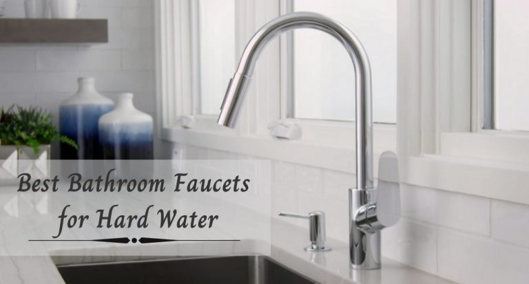 Best Bathroom Faucets For Hard Water - Top Quality Sinks For 2023
