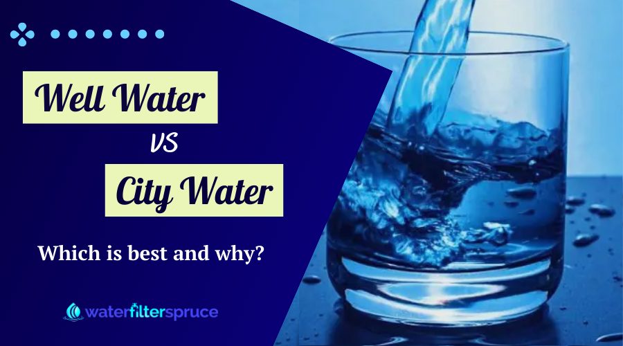 Well Water vs City Water - Which is the best and Why
