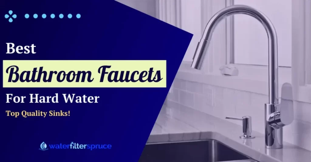 Best Bathroom Faucets for Hard Water