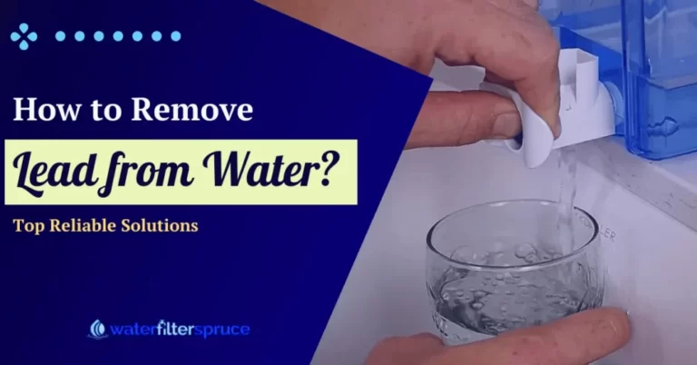 How to Remove Lead from Water? Top Reliable Solutions in 2023