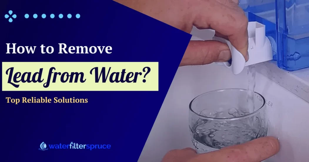 How To Remove Lead From Water? Top Reliable Solutions In 2024 Water