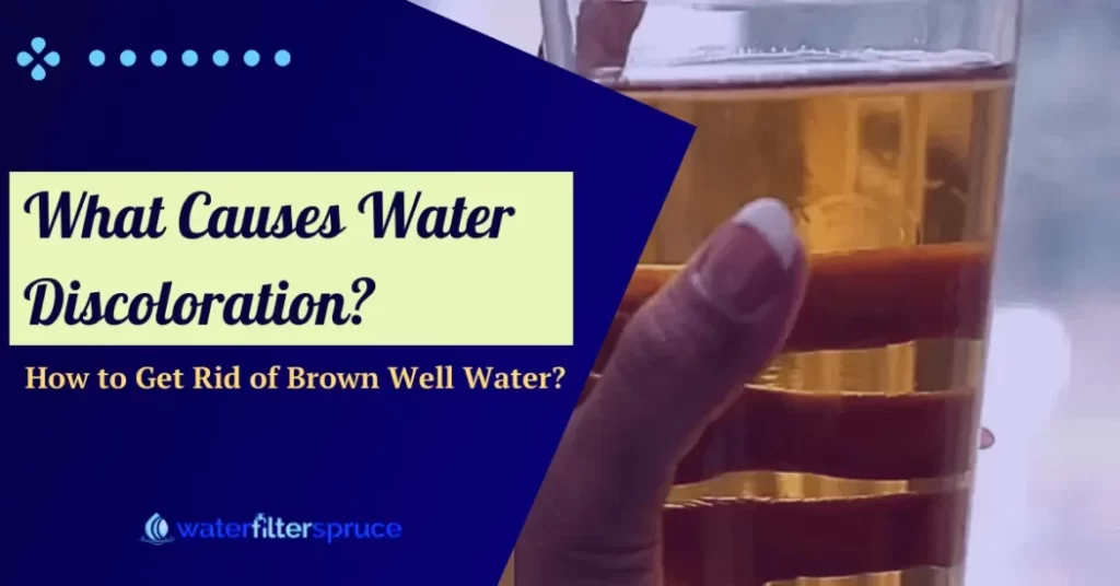 What Causes Water Discoloration and How to Get Rid of Brown Well Water