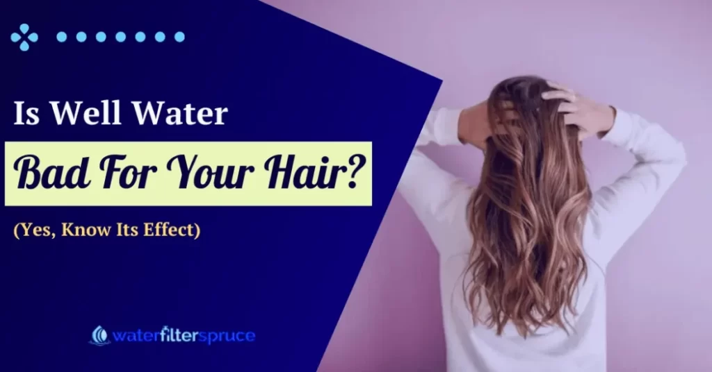 Is Well Water Bad For Your Hair